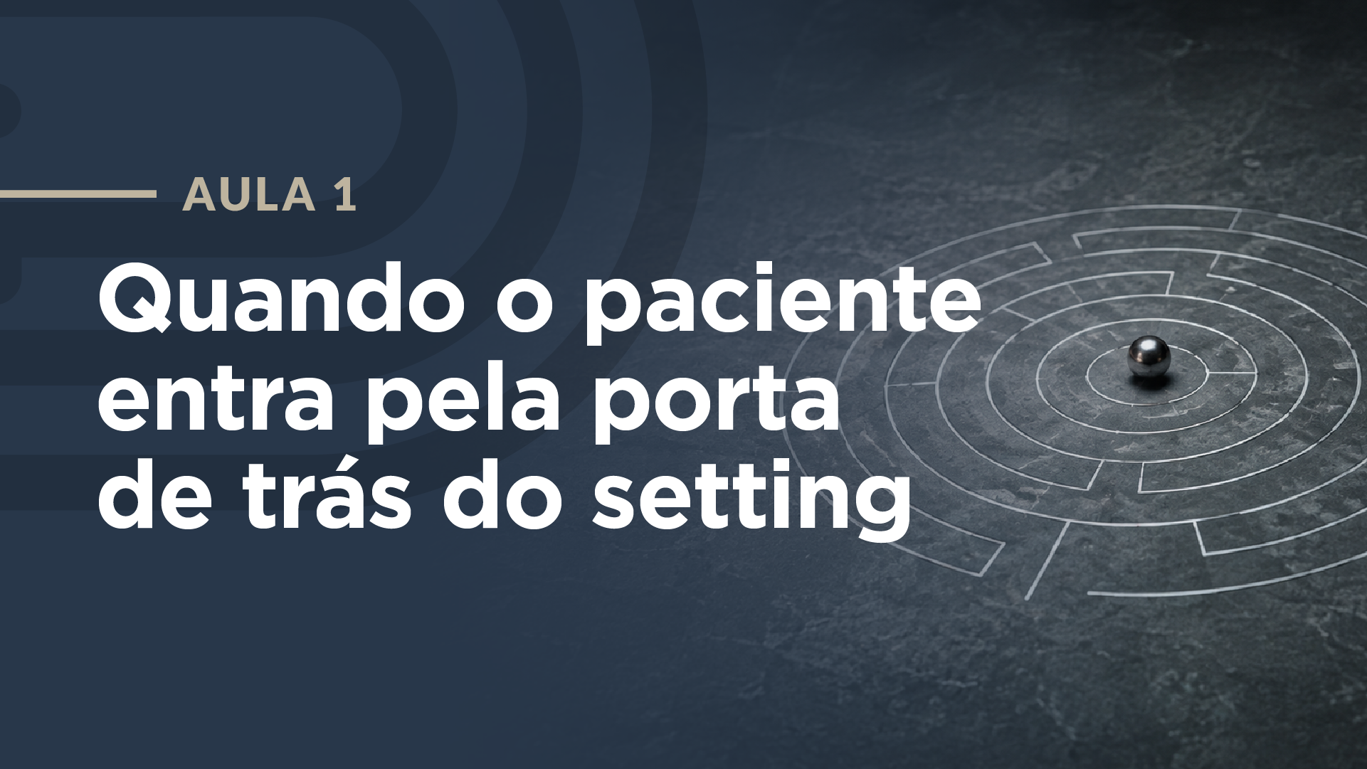 Capa da aula: Quando o paciente entra pela porta de trás do setting